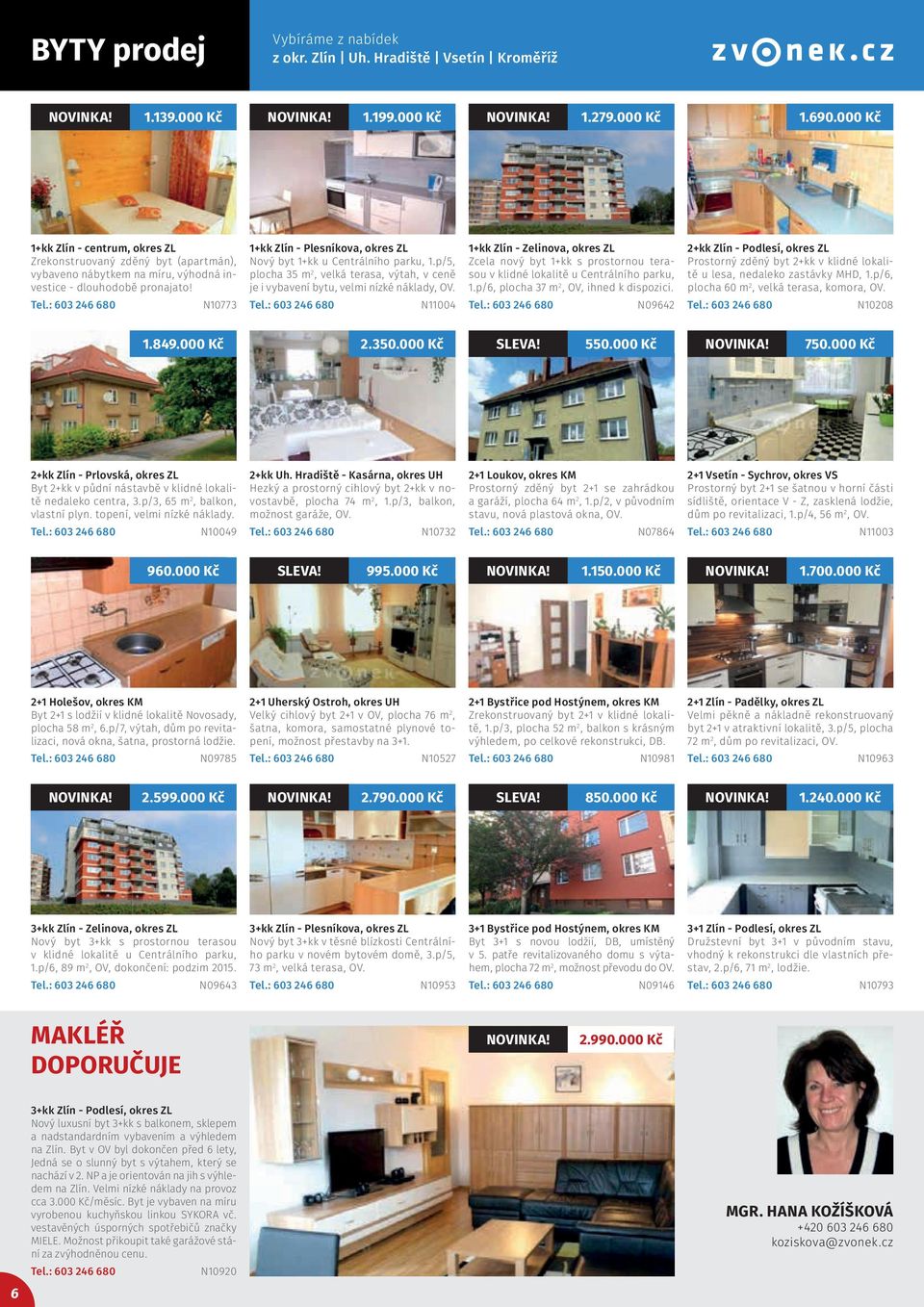 N10773 1+kk Zlín - Plesníkova, okres ZL Nový byt 1+kk u Centrálního parku, 1.p/5, plocha 35 m 2, velká terasa, výtah, v ceně je i vybavení bytu, velmi nízké náklady, OV.