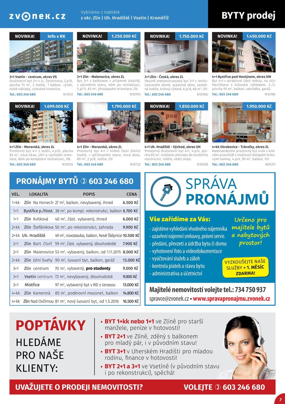 N11012 3+1 Zlín - Malenovice, okres ZL Byt 3+1 s balkonem v příjemné lokalitě, v původním stavu, dům po revitalizaci, 5.p/11, 65 m 2, jihozápadní orientace, OV.