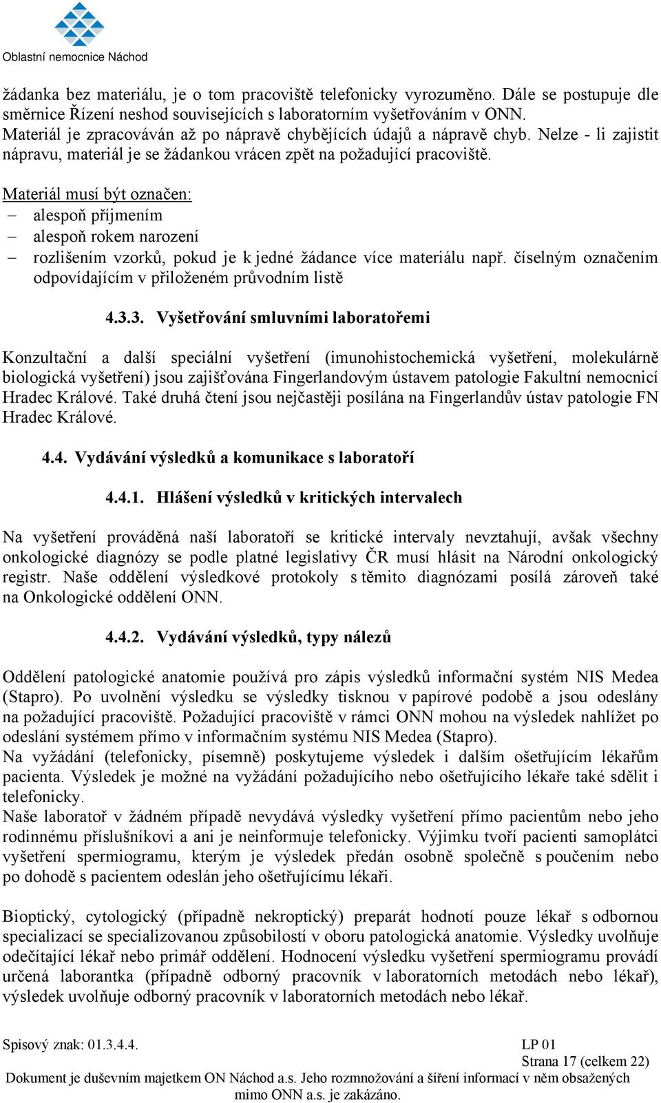 Materiál musí být označen: alespoň příjmením alespoň rokem narození rozlišením vzorků, pokud je k jedné žádance více materiálu např. číselným označením odpovídajícím v přiloženém průvodním listě 4.3.