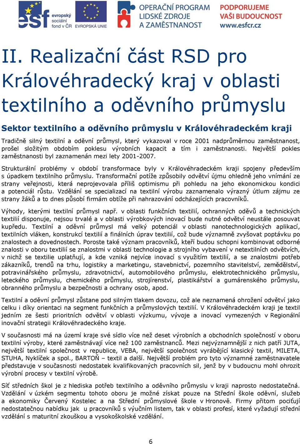 Strukturální problémy v období transformace byly v Královéhradeckém kraji spojeny především s úpadkem textilního průmyslu.