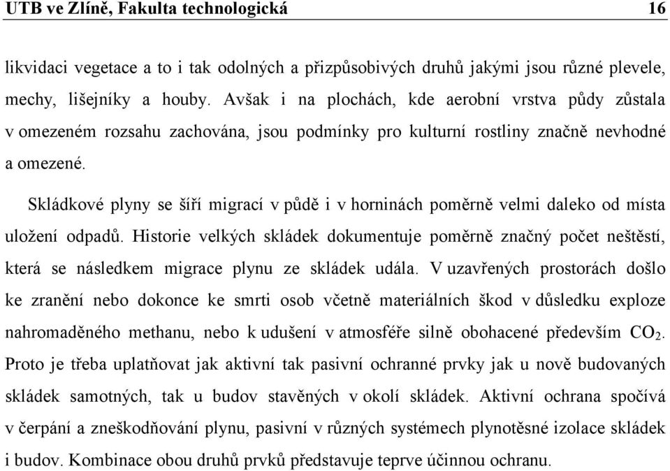 Skládkové plyny se šíří migrací v půdě i v horninách poměrně velmi daleko od místa uložení odpadů.