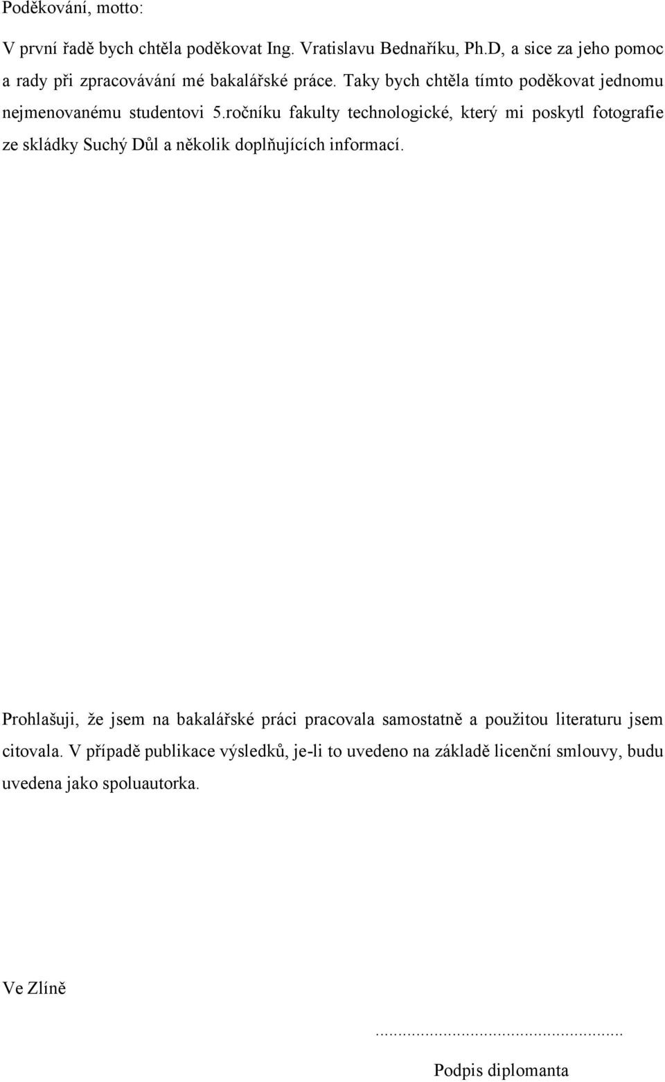 ročníku fakulty technologické, který mi poskytl fotografie ze skládky Suchý Důl a několik doplňujících informací.