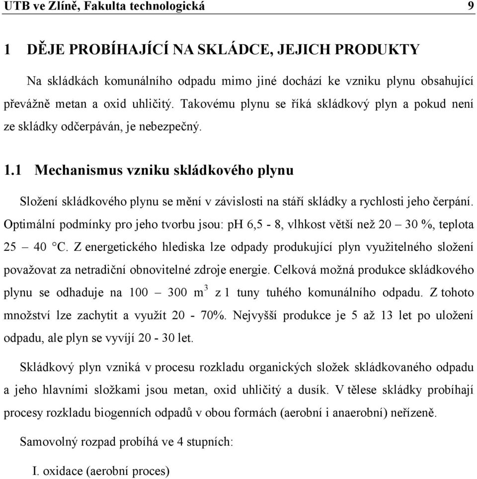 1 Mechanismus vzniku skládkového plynu Složení skládkového plynu se mění v závislosti na stáří skládky a rychlosti jeho čerpání.