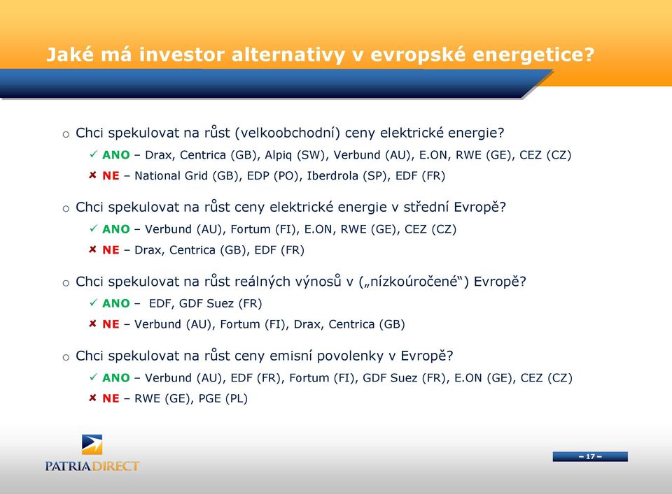 ANO Verbund (AU), Fortum (FI), E.ON, RWE (GE), CEZ (CZ) NE Drax, Centrica (GB), EDF (FR) o Chci spekulovat na růst reálných výnosů v ( nízkoúročené ) Evropě?