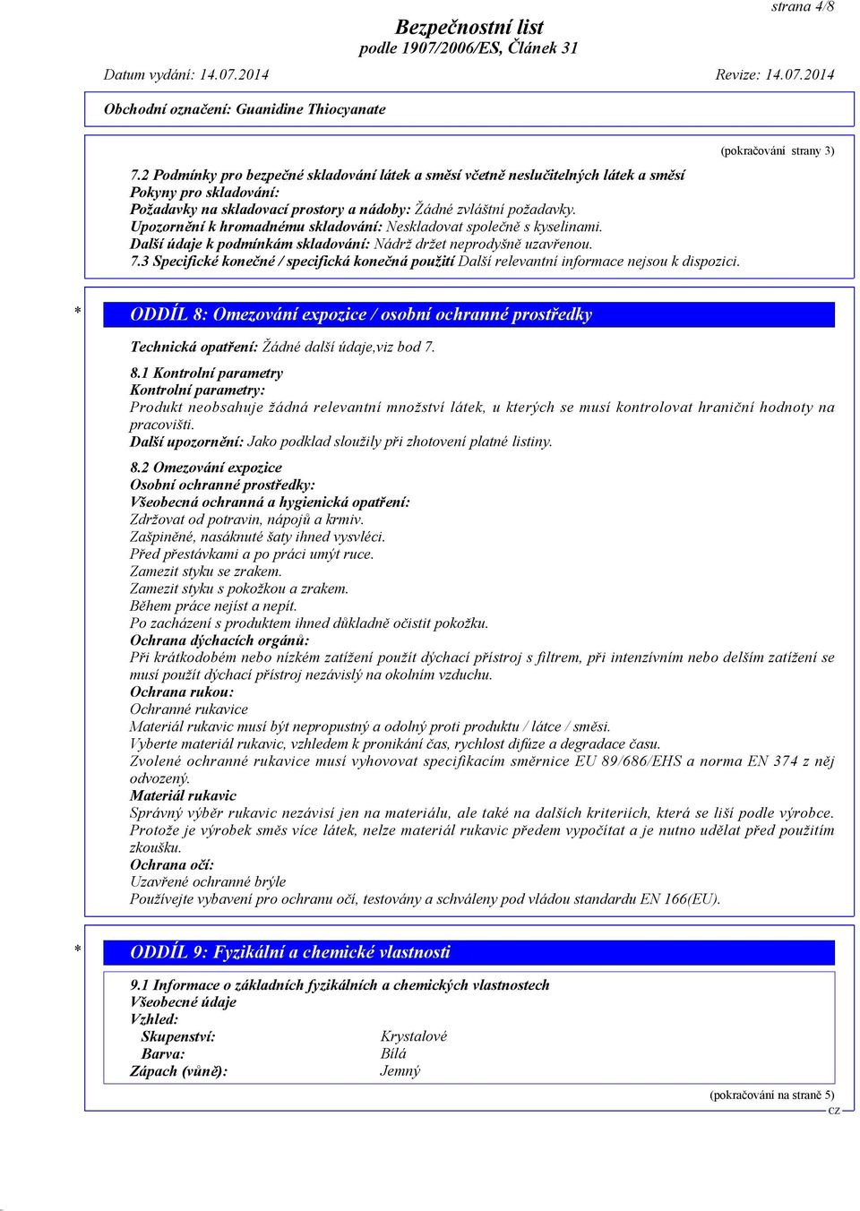 3 Specifické konečné / specifická konečná použití Další relevantní informace nejsou k dispozici.