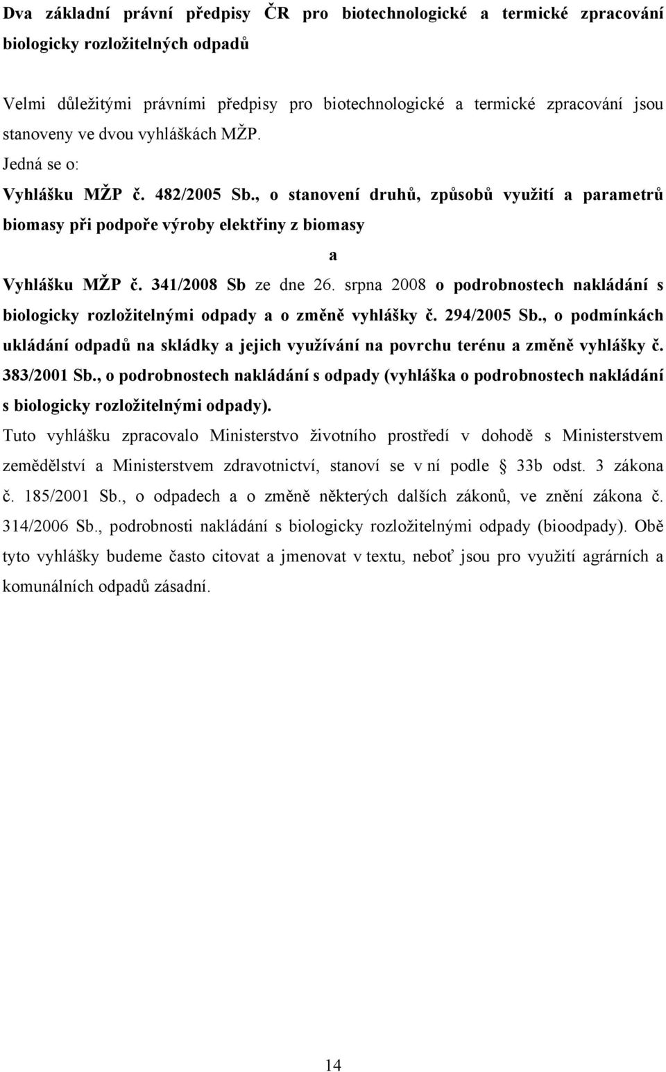 341/2008 Sb ze dne 26. srpna 2008 o podrobnostech nakládání s biologicky rozložitelnými odpady a o změně vyhlášky č. 294/2005 Sb.