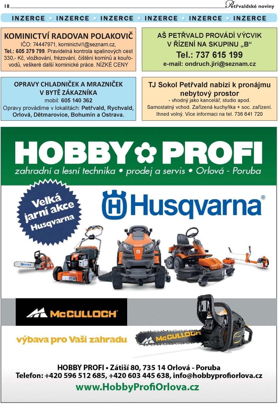 NÍZKÉ CENY AŠ PETŘVALD PROVÁDÍ VÝCVIK V ŘÍZENÍ NA SKUPINU B Tel.: 737 615 199 e-mail: ondruch.jiri@seznam.