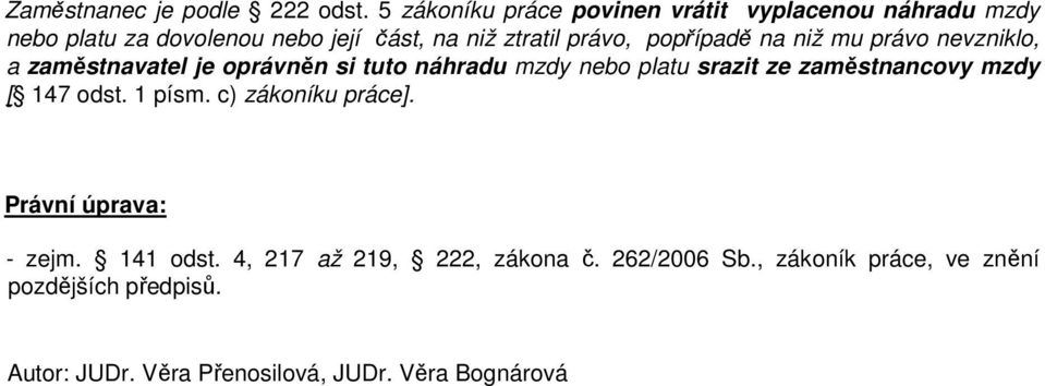 popřípadě na niž mu právo nevzniklo, a zaměstnavatel je oprávněn si tuto náhradu mzdy nebo platu srazit ze zaměstnancovy