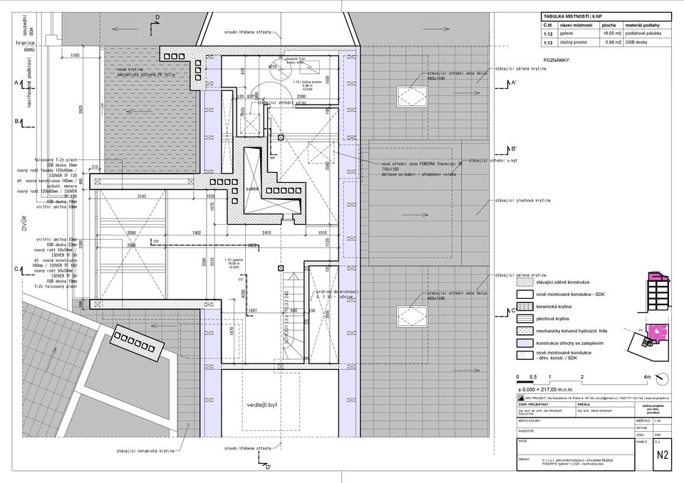 nosná konstrucke 160mm / ISOVER TF 160 nosný rošt 50x50mm / ISOVER TF 50 TiZn falcovaný plech 300 3380 495 3920 315 3195 D nová krytina mechanicky kotvená PE folie 2300 stávající střešní výlez 2088