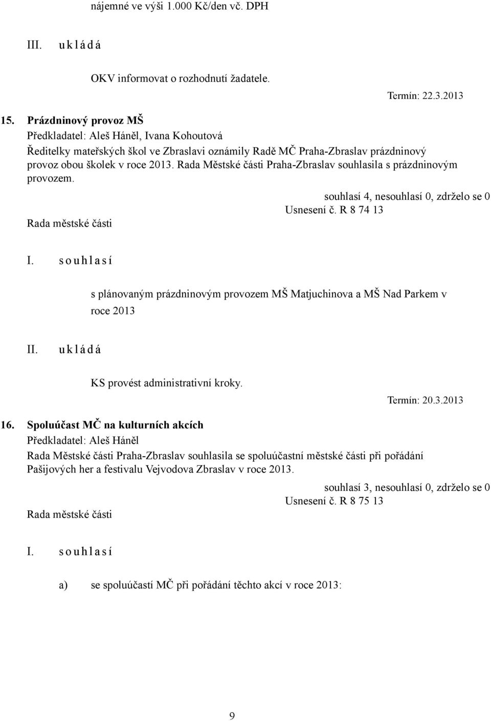 Rada Městské části Praha-Zbraslav souhlasila s prázdninovým provozem. Usnesení č.