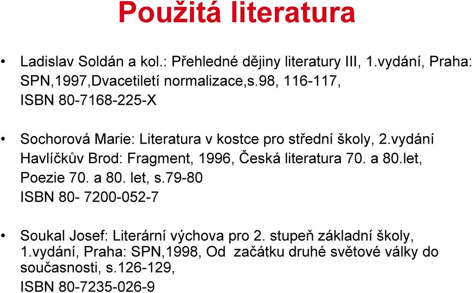 98, 116-117, ISBN 80-7168-225-X Sochorová Marie: Literatura v kostce pro střední školy, 2.