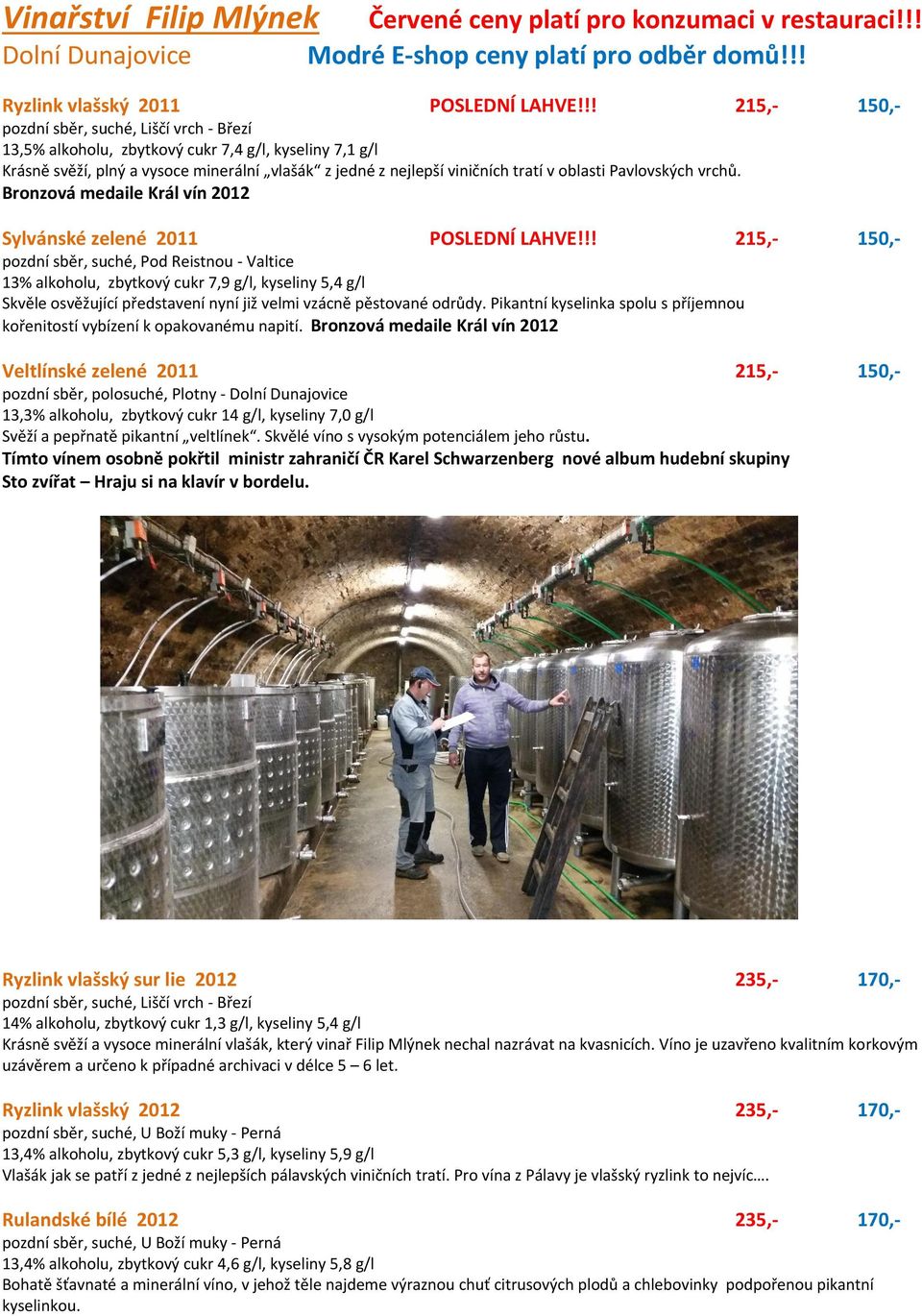 Pavlovských vrchů. Bronzová medaile Král vín 2012 Sylvánské zelené 2011 POSLEDNÍ LAHVE!