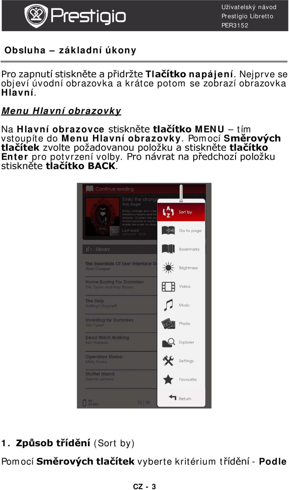 Menu Hlavní obrazovky Na Hlavní obrazovce stiskněte tlačítko MENU tím vstoupíte do Menu Hlavní obrazovky.