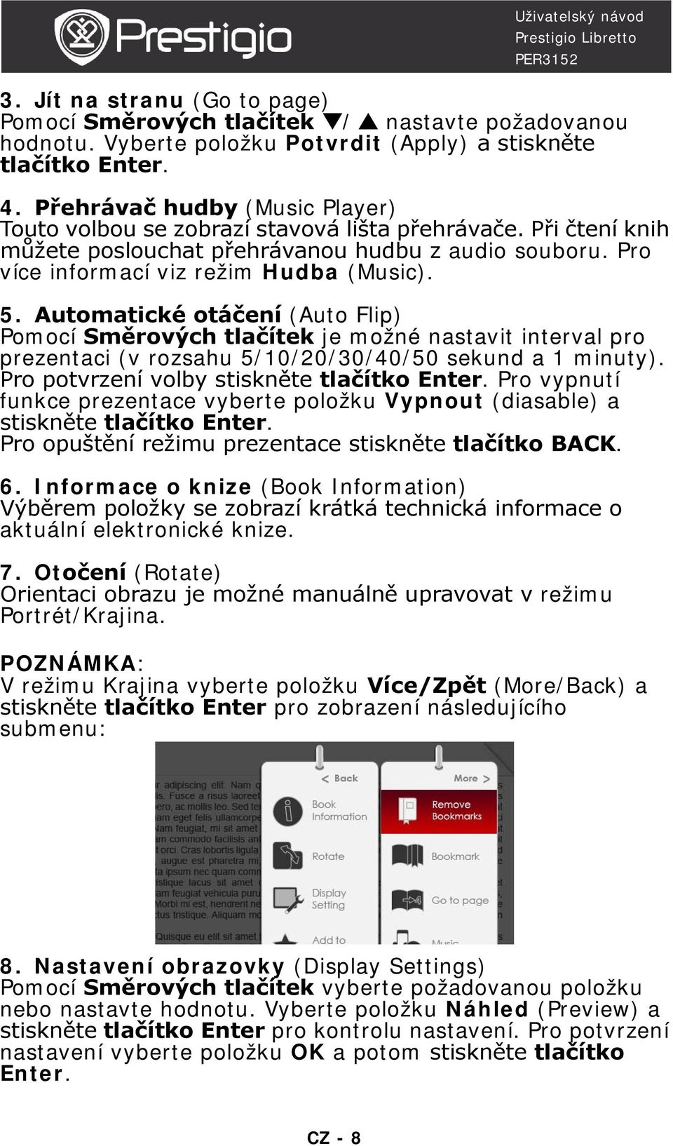 Automatické otáčení (Auto Flip) Pomocí Směrových tlačítek je možné nastavit interval pro prezentaci (v rozsahu 5/10/20/30/40/50 sekund a 1 minuty). Pro potvrzení volby stiskněte tlačítko Enter.