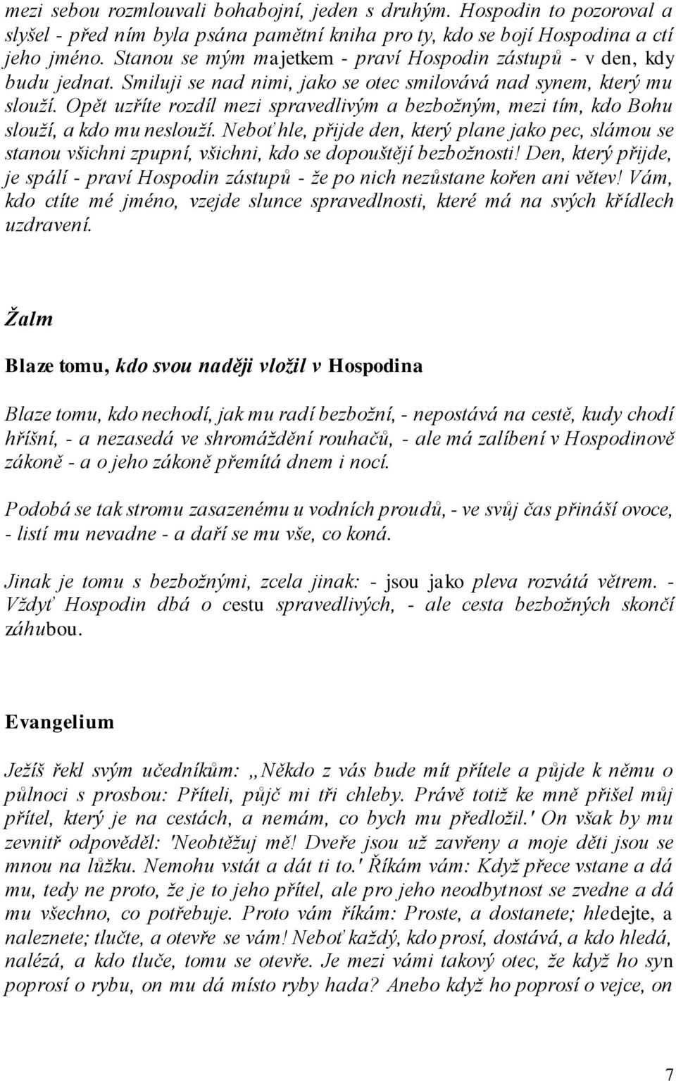 Opět uzříte rozdíl mezi spravedlivým a bezbožným, mezi tím, kdo Bohu slouží, a kdo mu neslouží.