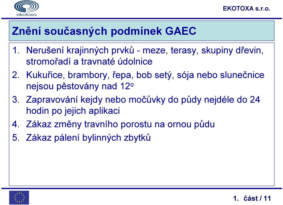 Kukuřice, brambory, řepa, bob setý, sója nebo slunečnice nejsou pěstovány nad 12 o 3.