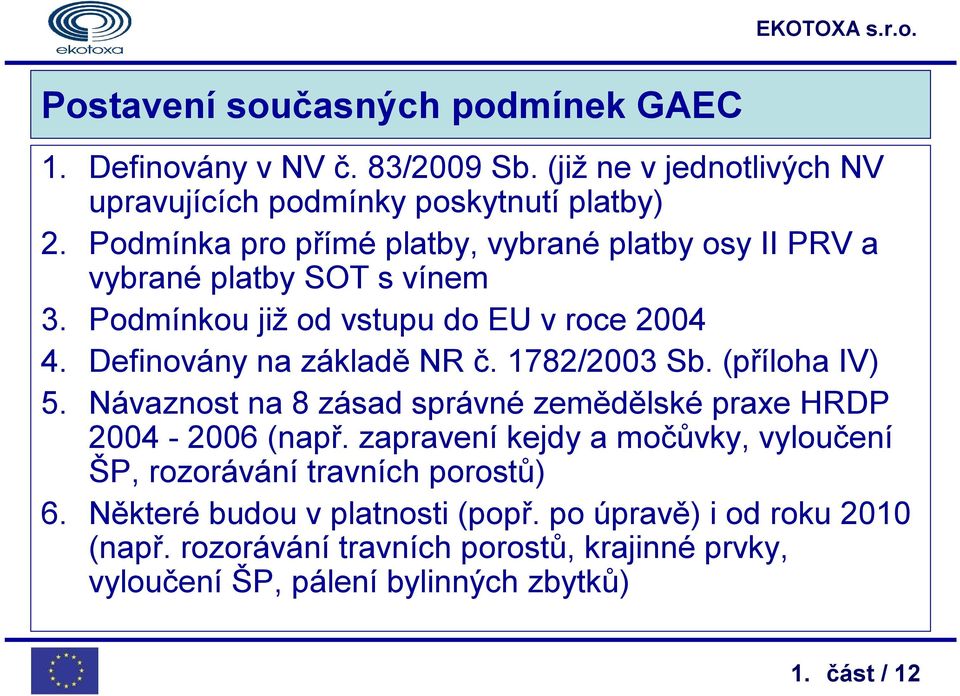1782/2003 Sb. (příloha IV) 5. Návaznost na 8 zásad správné zemědělské praxe HRDP 2004-2006 (např.