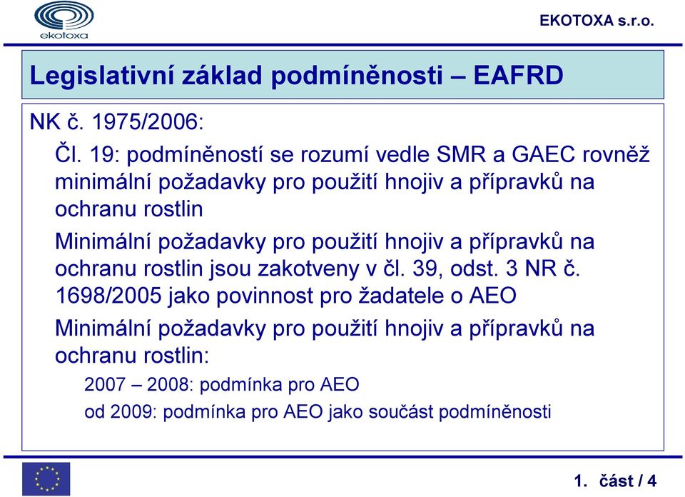 Minimální požadavky pro použití hnojiv a přípravků na ochranu rostlin jsou zakotveny v čl. 39, odst. 3 NR č.