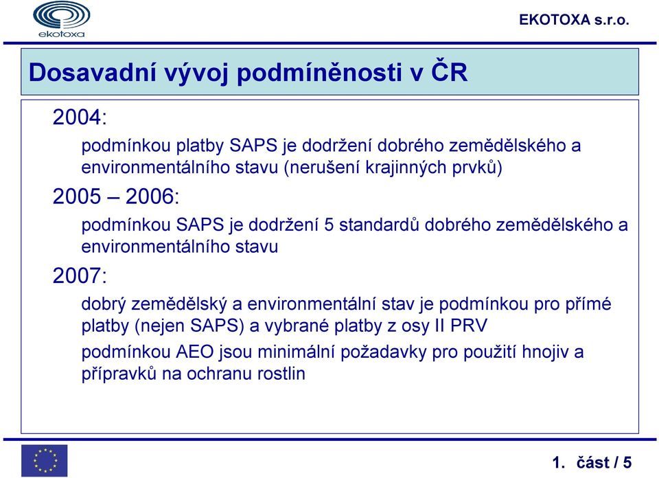 environmentálního stavu 2007: dobrý zemědělský a environmentální stav je podmínkou pro přímé platby (nejen SAPS) a