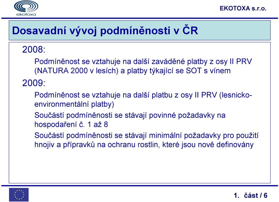 (lesnickoenvironmentální platby) Součástí podmíněnosti se stávají povinné požadavky na hospodaření č.