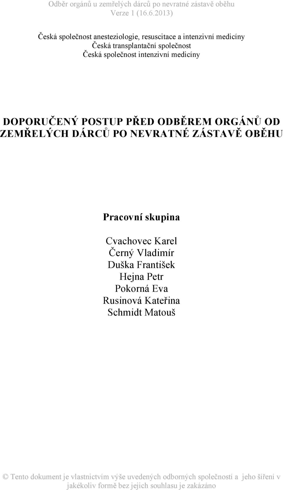 PŘED ODBĚREM ORGÁNŮ OD ZEMŘELÝCH DÁRCŮ PO NEVRATNÉ ZÁSTAVĚ OBĚHU Pracovní skupina