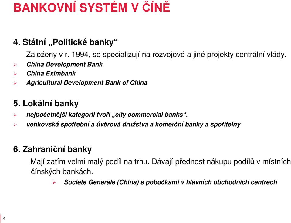 Lokální banky nejpočetnější kategorii tvoří city commercial banks.