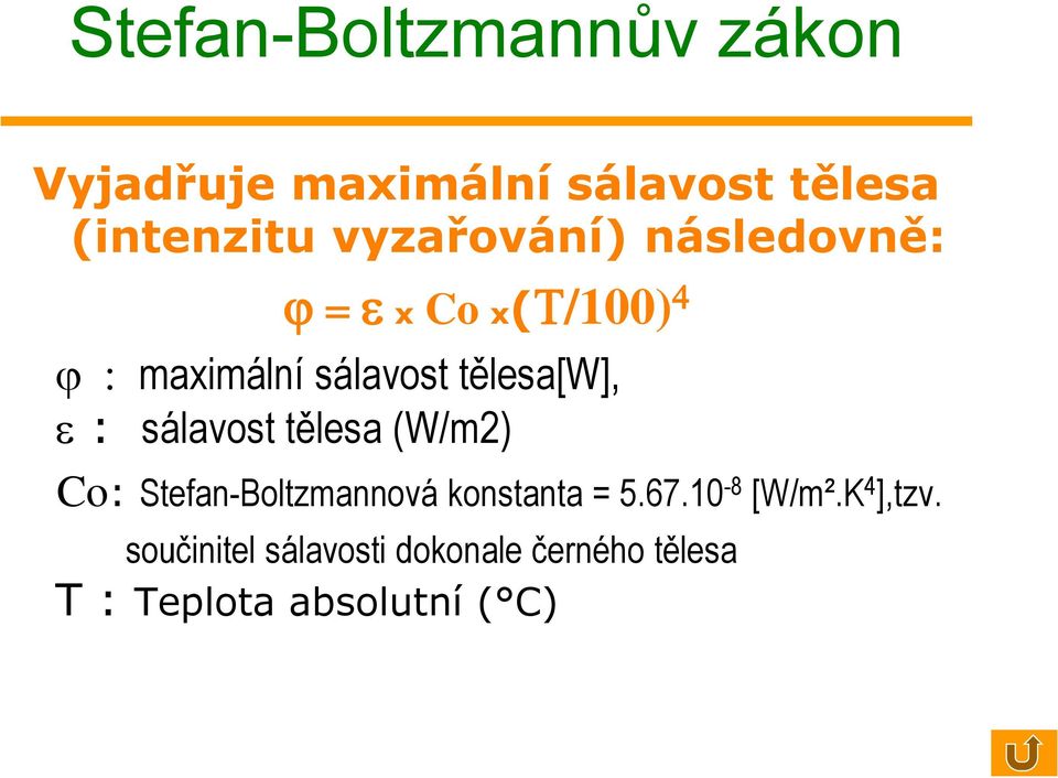 tělesa[w], e : sálavost tělesa (W/m2) Co: Stefan-Boltzmannová konstanta = 5.67.