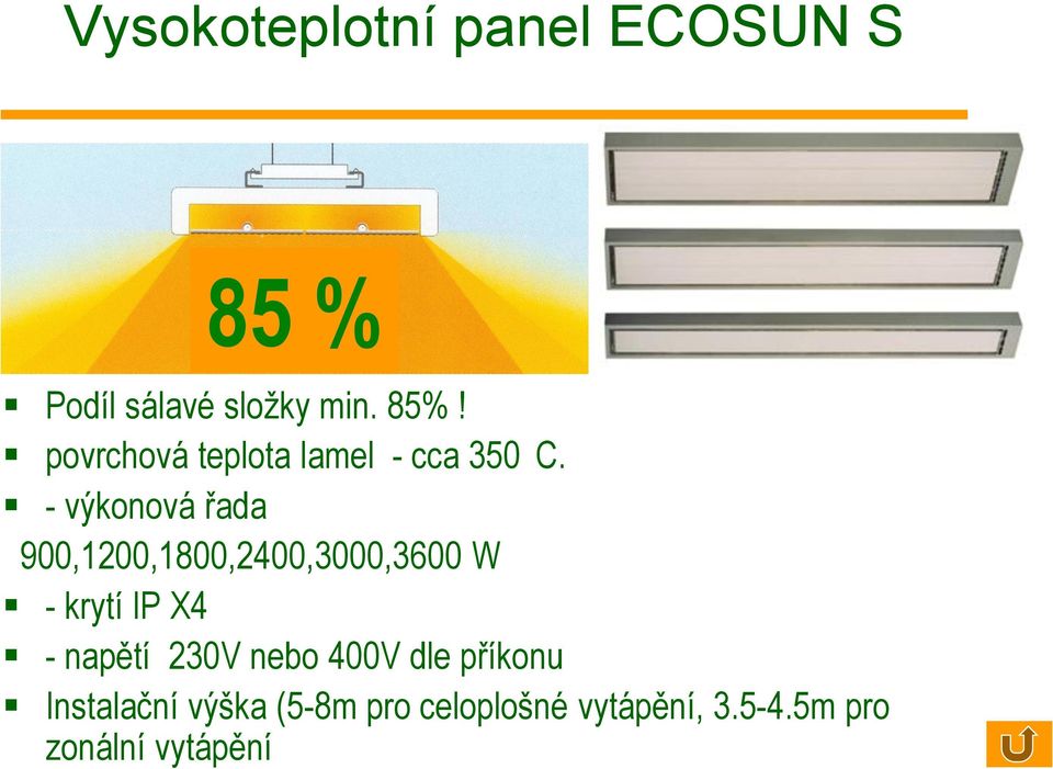 napětí 230V nebo 400V dle příkonu Instalační výška (5-8m pro