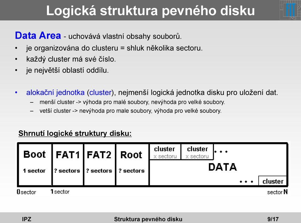 alokační jednotka (cluster), nejmenší logická jednotka disku pro uložení dat.