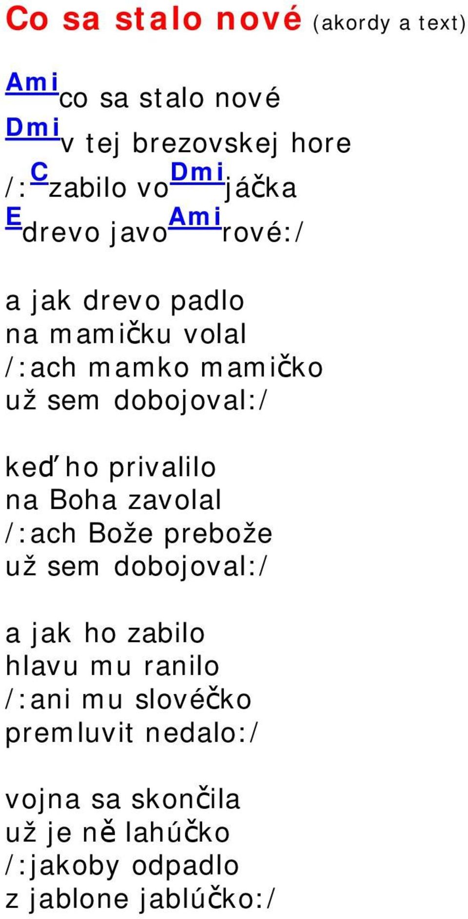 ho privalilo na Boha zavolal /:ach Bože prebože už sem dobojoval:/ a jak ho zabilo hlavu mu ranilo