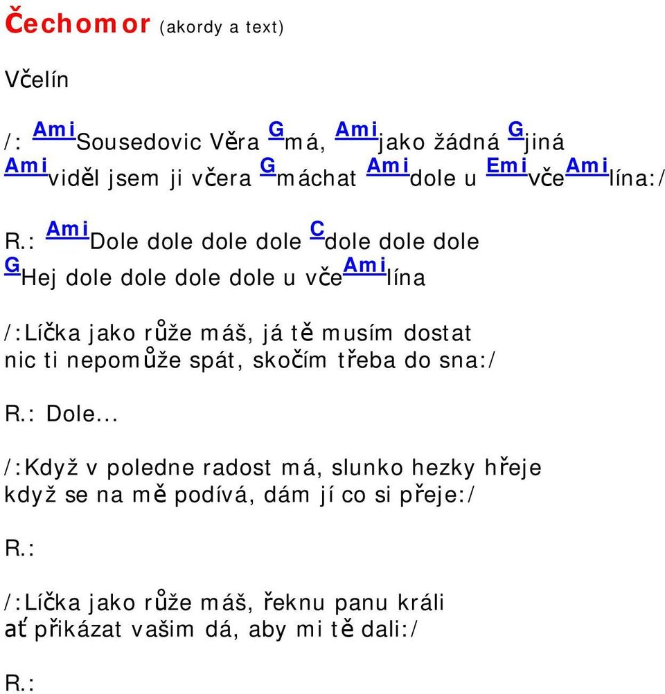 : Ami Dole dole dole dole C dole dole dole G Hej dole dole dole dole u v e Ami lína /:Lí ka jako r že máš, já t musím