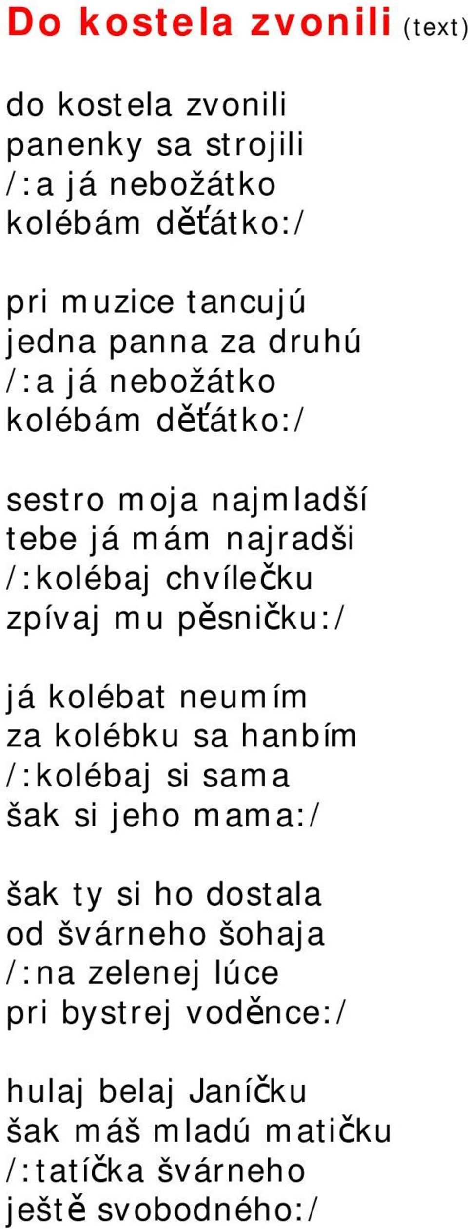 zpívaj mu p sni ku:/ já kolébat neumím za kolébku sa hanbím /:kolébaj si sama šak si jeho mama:/ šak ty si ho dostala od
