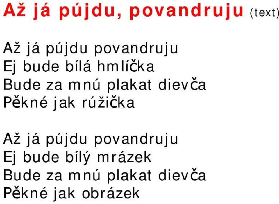 diev a kné jak rúži ka Až já pújdu povandruju Ej