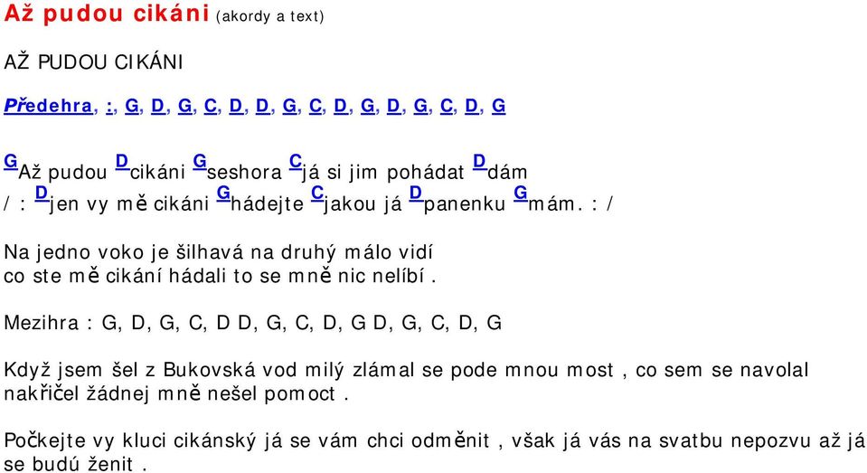 : / Na jedno voko je šilhavá na druhý málo vidí co ste m cikání hádali to se mn nic nelíbí.