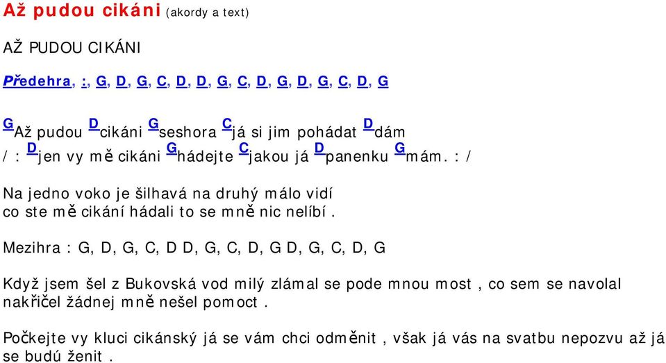 7 nocí (Akordy a text) Ach bože z nebe (text) Ach Bože z nebe (akordy a  text) Aj o n dáš (text) Až já p jdu povandruju (akordy a text) Až já