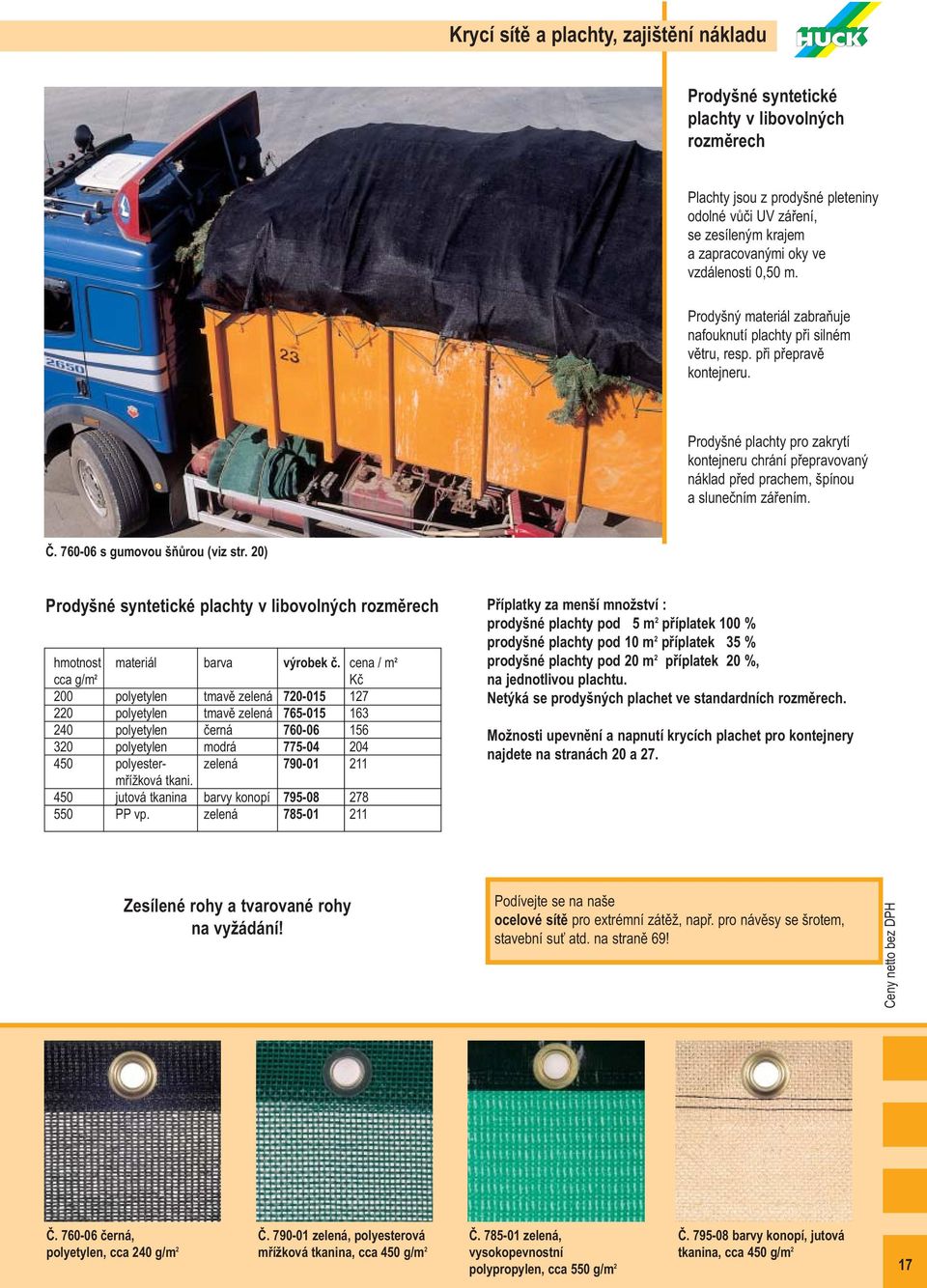 Prodyšné plachty pro zakrytí kontejneru chrání přepravovaný náklad před prachem, špínou a slunečním zářením. Č. 760-06 s gumovou šňůrou (viz str.