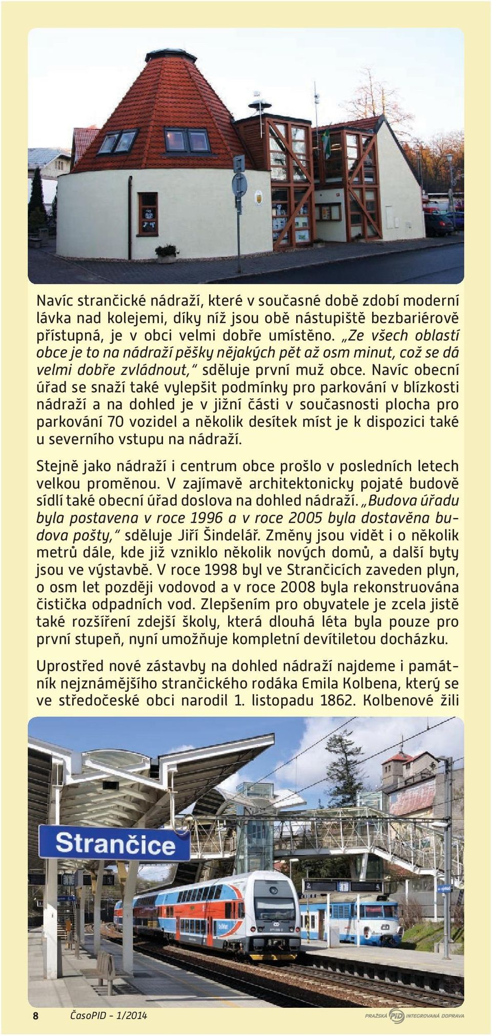 Navíc obecní úřad se snaží také vylepšit podmínky pro parkování v blízkosti nádraží a na dohled je v jižní části v současnosti plocha pro parkování 70 vozidel a několik desítek míst je k dispozici