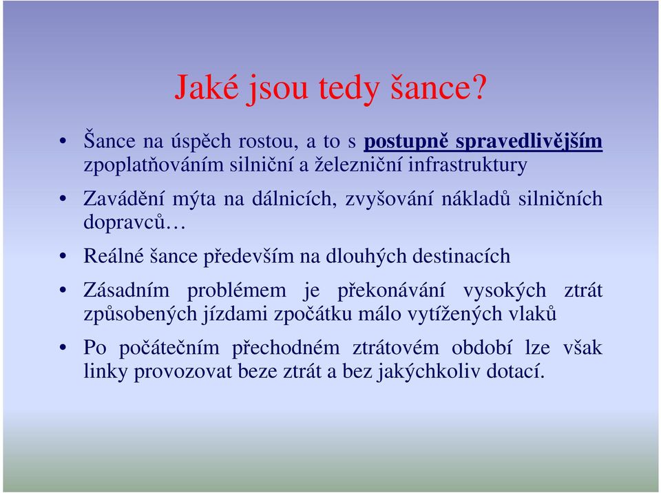 Zavádění mýta na dálnicích, zvyšování nákladů silničních dopravců Reálné šance především na dlouhých