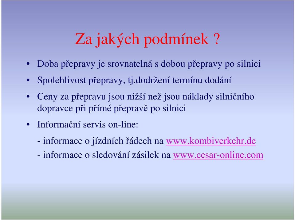 dodržení termínu dodání Ceny za přepravu jsou nižší než jsou náklady silničního dopravce