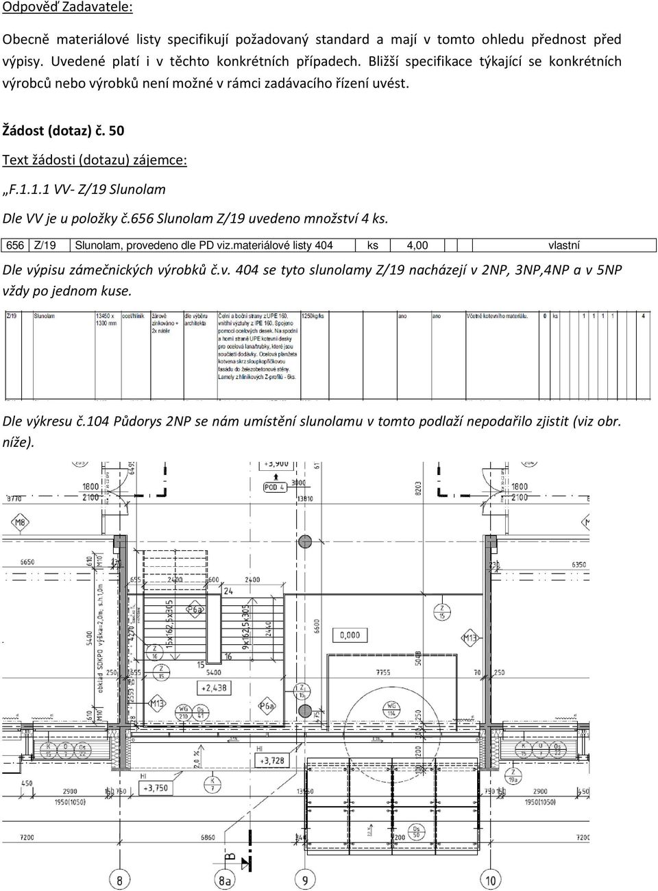 1.1 VV- Z/19 Slunolam Dle VV je u položky č.656 Slunolam Z/19 uvedeno množství 4 ks. 656 Z/19 Slunolam, provedeno dle PD viz.