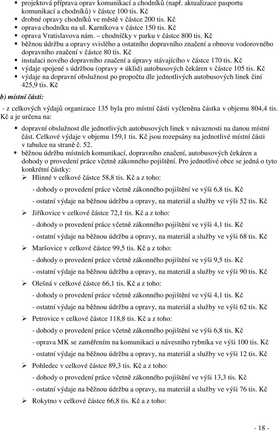 Kč běžnou údržbu a opravy svislého a ostatního dopravního značení a obnovu vodorovného dopravního značení v částce 80 tis. Kč instalaci nového dopravního značení a úpravy stávajícího v částce 170 tis.