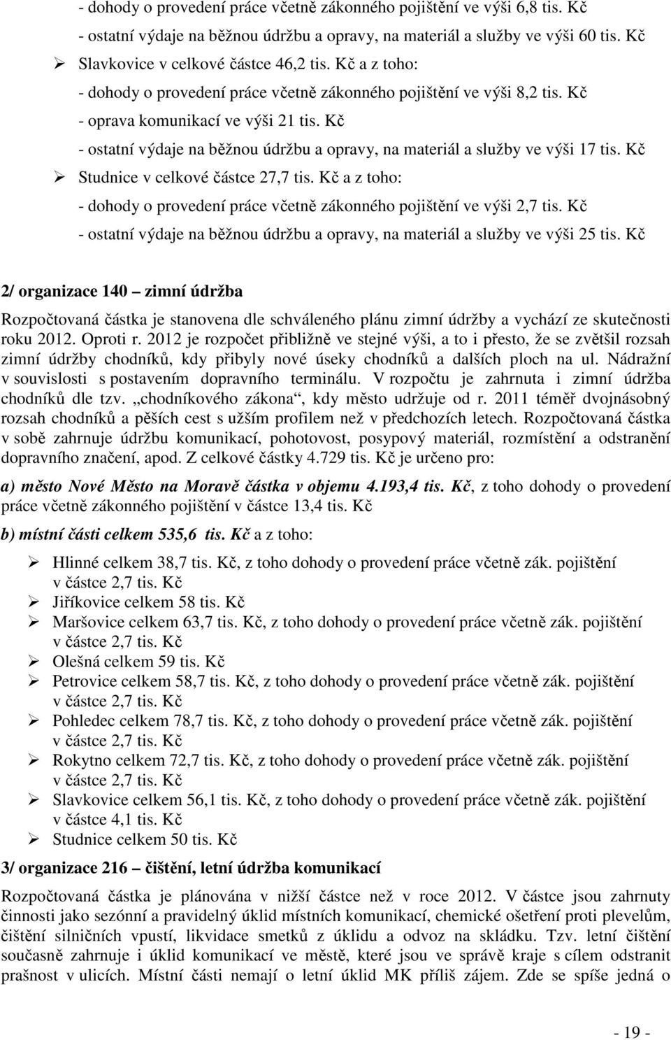 Kč - ostatní výdaje na běžnou údržbu a opravy, na materiál a služby ve výši 17 tis. Kč Studnice v celkové částce 27,7 tis.