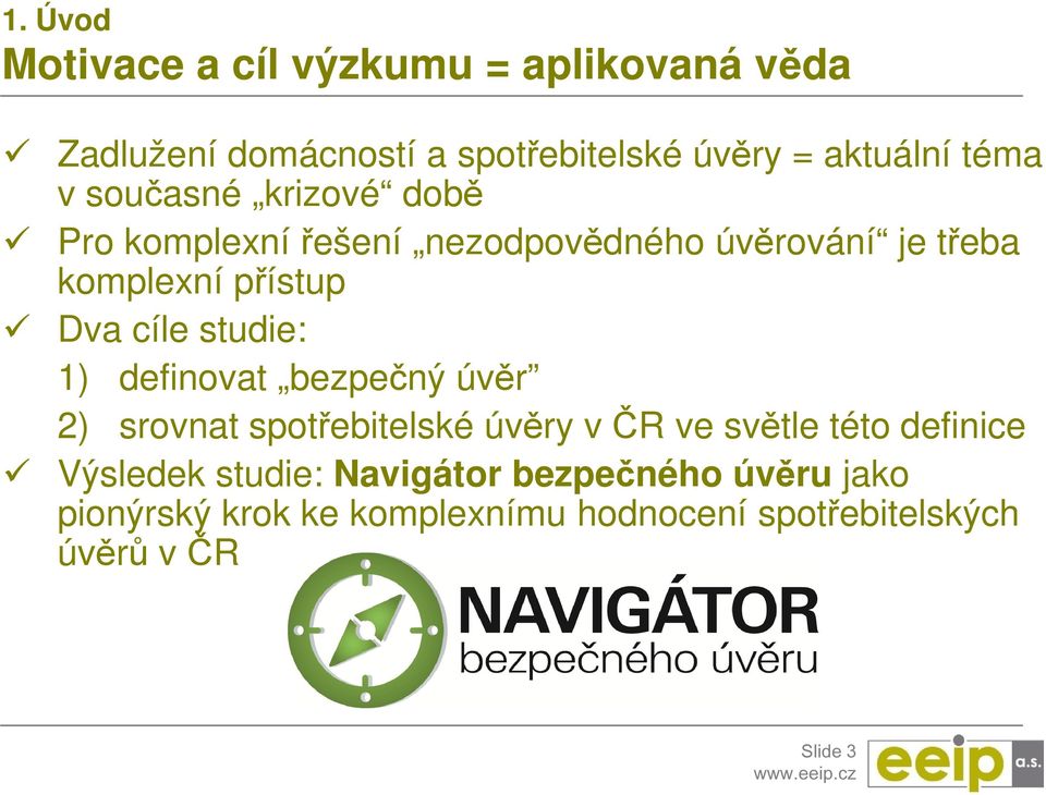 studie: 1) definovat bezpečný úvěr 2) srovnat spotřebitelské úvěry v ČR ve světle této definice Výsledek