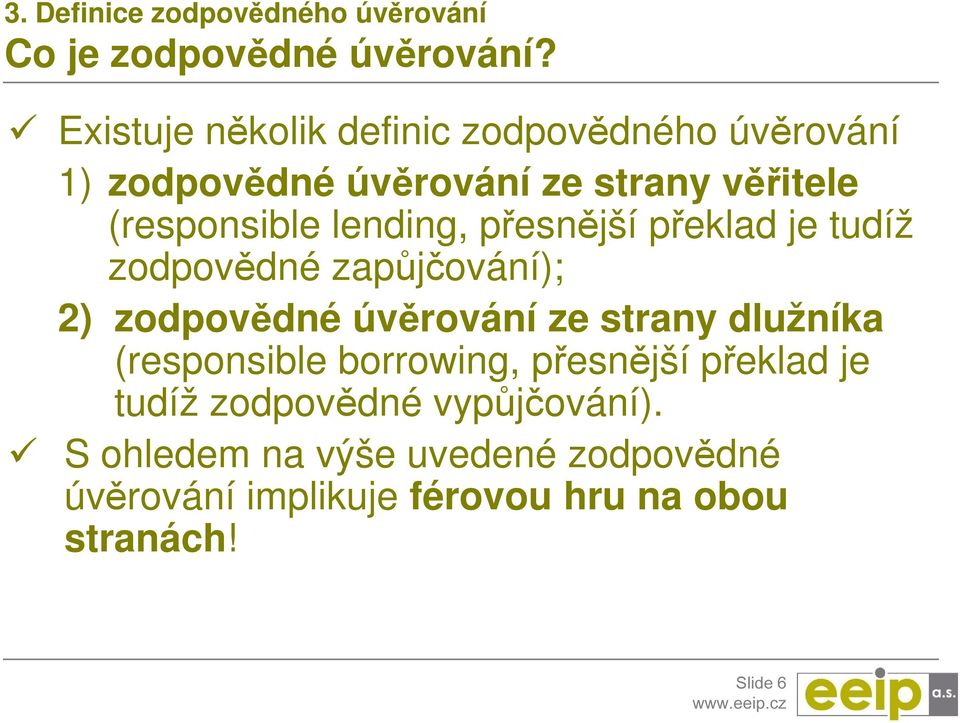 lending, přesnější překlad je tudíž zodpovědné zapůjčování); 2) zodpovědné úvěrování ze strany dlužníka