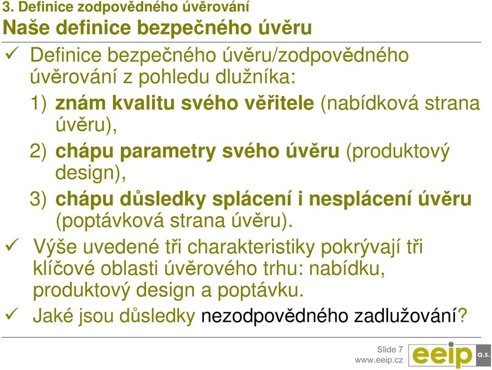 design), 3) chápu důsledky splácení i nesplácení úvěru (poptávková strana úvěru).