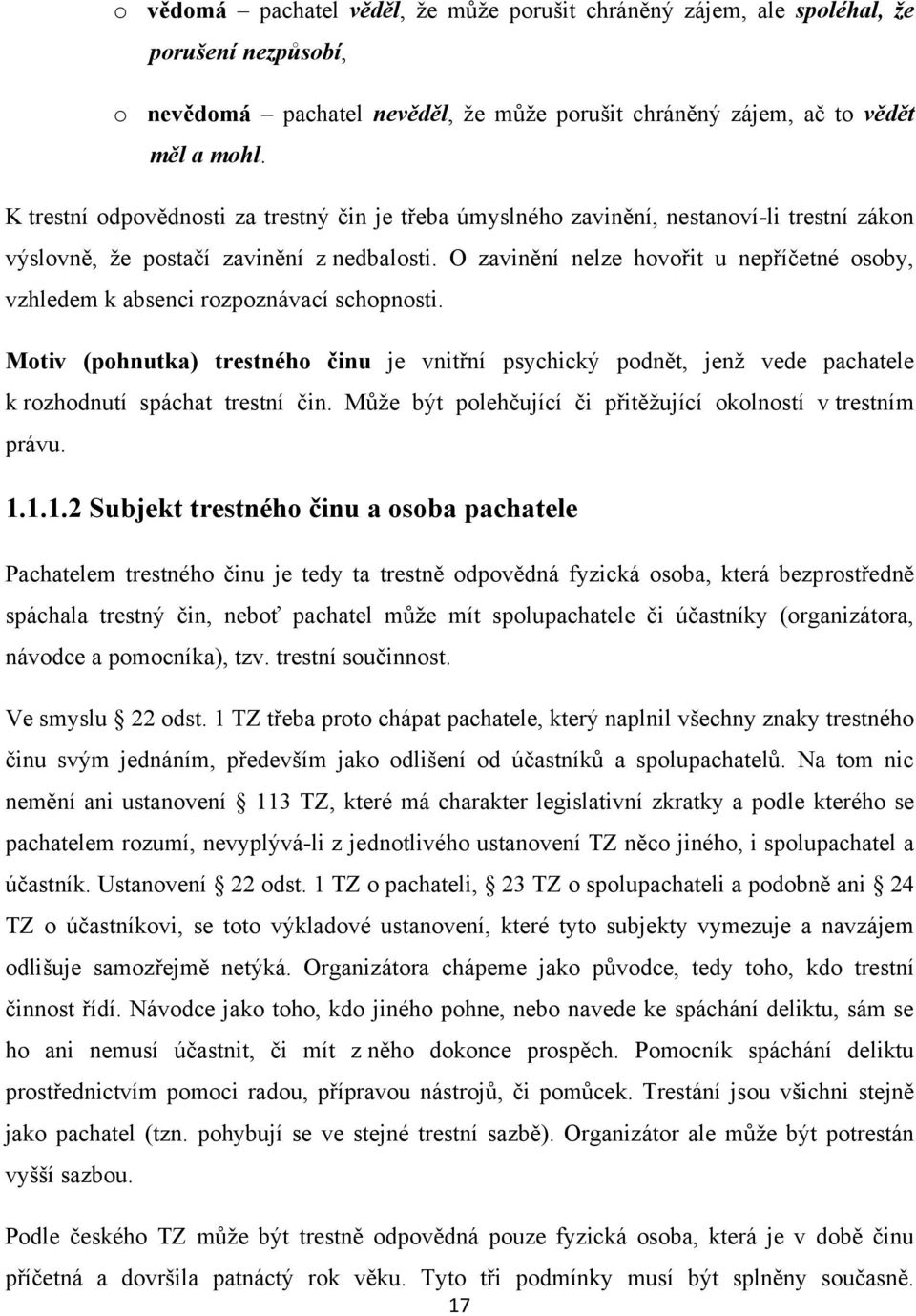 O zavinění nelze hovořit u nepříčetné osoby, vzhledem k absenci rozpoznávací schopnosti.