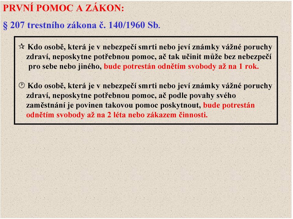 bez nebezpečí pro sebe nebo jiného, bude potrestán odnětím svobody až na 1 rok.