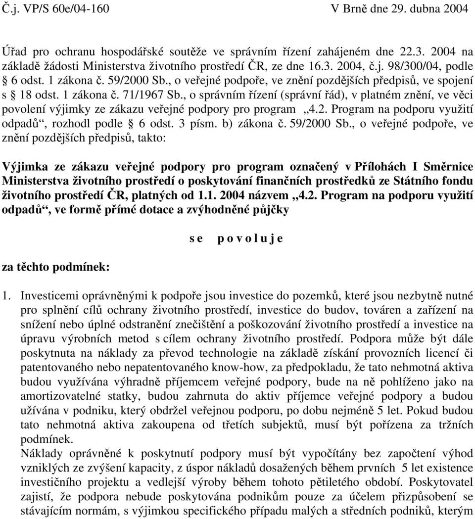 , o správním řízení (správní řád), v platném znění, ve věci povolení výjimky ze zákazu veřejné podpory pro program 4.2. Program na podporu využití odpadů, rozhodl podle 6 odst. 3 písm. b) zákona č.