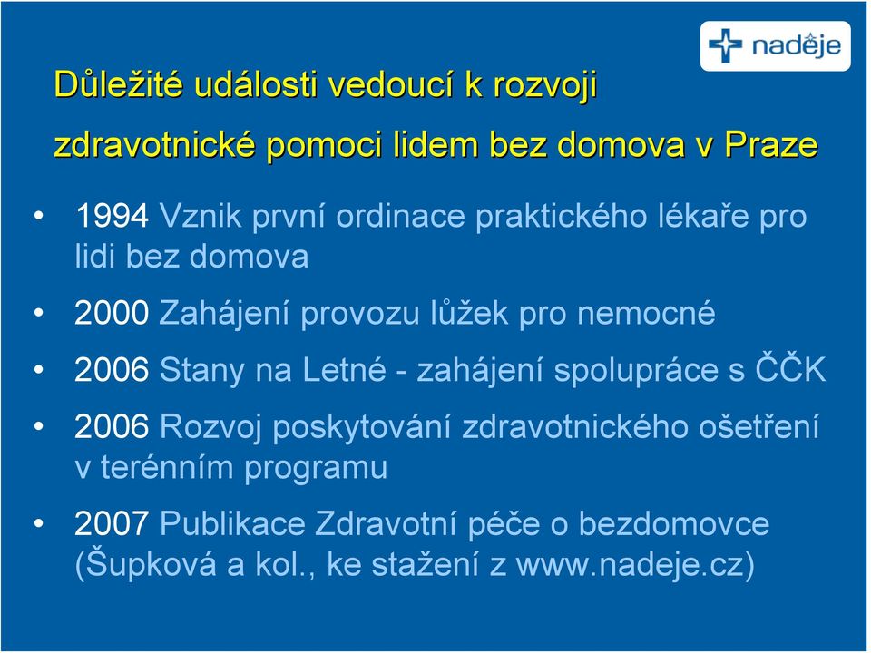 Stany na Letné - zahájení spolupráce s ČČK 2006 Rozvoj poskytování zdravotnického ošetření v