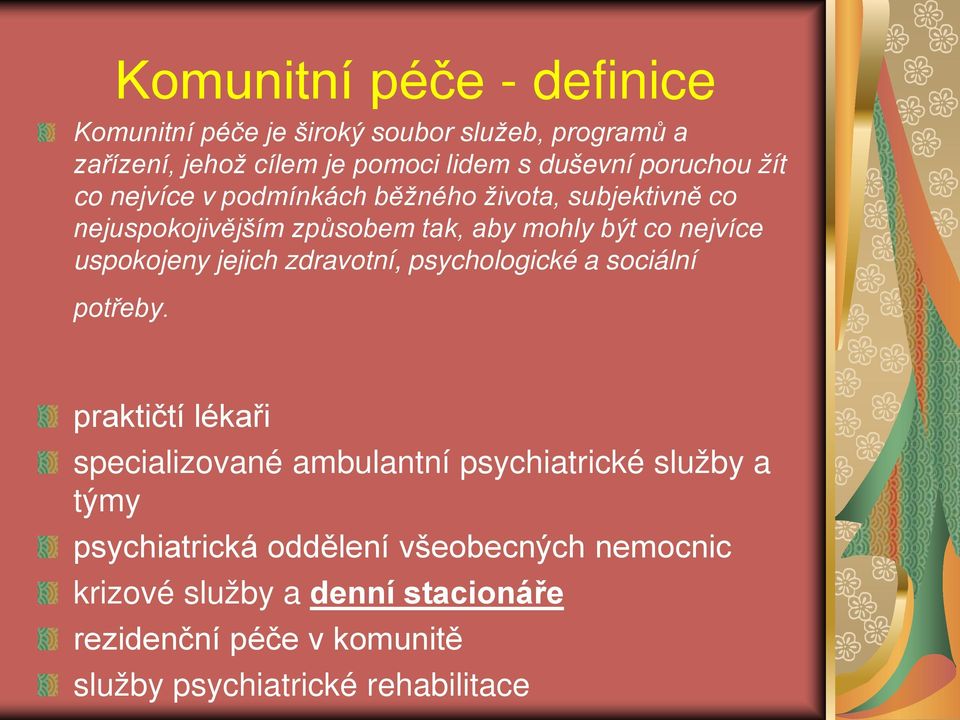 uspokojeny jejich zdravotní, psychologické a sociální potřeby.